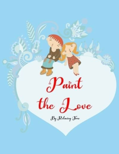 Cover for Relaxing Time · Paint the Love (Paperback Book) (2021)