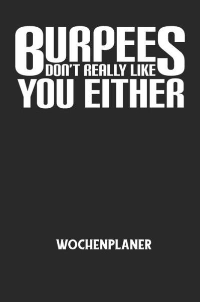 Cover for Wochenplaner Allgemein · BURPEES DON'T REALLY LIKE YOU EITHER - Wochenplaner (Taschenbuch) (2020)