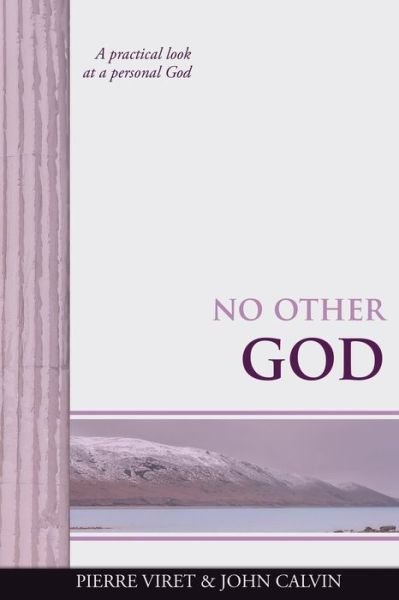 Cover for John Calvin · No Other God: A practical look at a personal God - Viret Decalogue Commentary (Taschenbuch) (2020)