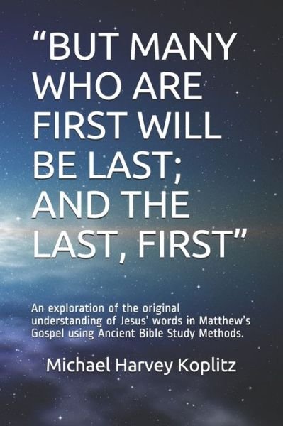 Cover for Michael Harvey Koplitz · &quot;but Many Who Are First Will Be Last; And the Last, First&quot; (Pocketbok) (2020)