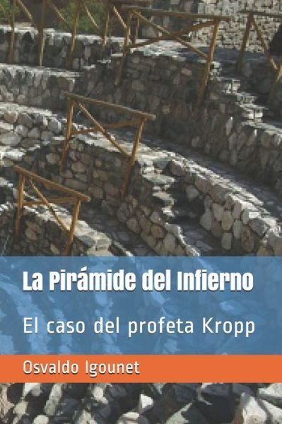 Cover for Osvaldo Gustavo Igounet · La Piramide del Infierno: El caso del profeta Kropp - Investigaciones (Paperback Book) (2015)