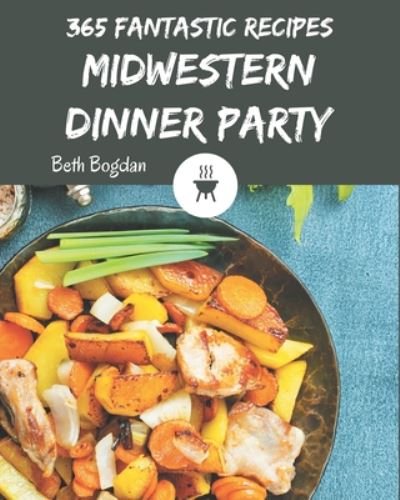 Cover for Beth Bogdan · 365 Fantastic Midwestern Dinner Party Recipes (Paperback Book) (2020)