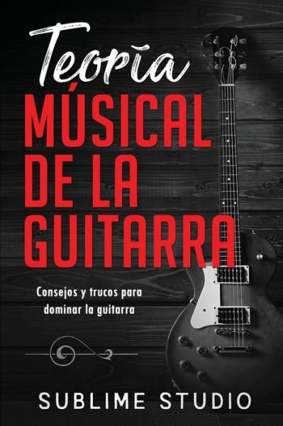 Cover for Sublime Studio · Teoria Musical de la Guitarra (Paperback Book) (2020)