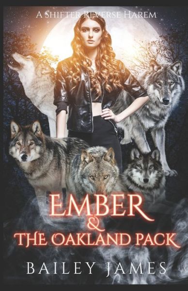 Cover for Bailey James · Ember &amp; The Oakland Pack: A Shifter Reverse Harem (Paperback Book) (2020)