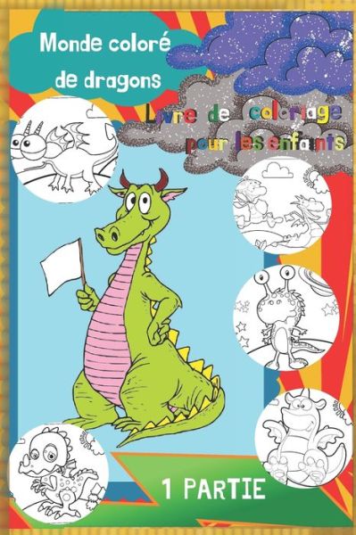 Cover for Universal Project · Livre de coloriage pour les enfants. Monde colore - De dragons (1 PARTIE).: Colorie les dragons - un livre de coloriage pour les plus jeunes (24 dragons a colorier). (Paperback Book) (2021)