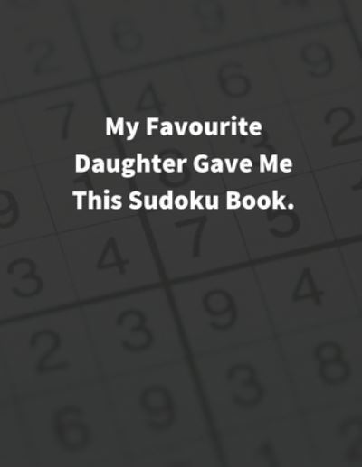 MY FAVOURITE DAUGHTER GAVE Me THIS SUDOKU BOOK - Creative Quotes - Książki - Independently Published - 9798721662515 - 14 marca 2021