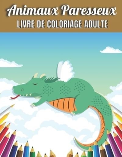 Cover for Robert Jackson · Animaux Paresseux Livre De Coloriage Adulte: Un livre de coloriage pour adultes avec des animaux droles, des scenes hilarantes et des motifs relaxants pour les amoureux des animaux (livre de coloriage paresseux animaux) (Pocketbok) (2021)