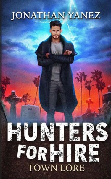 Town Lore: A Supernatural Monster Hunt - Hunters for Hire - Jonathan Yanez - Books - Independently Published - 9798738815515 - April 15, 2021