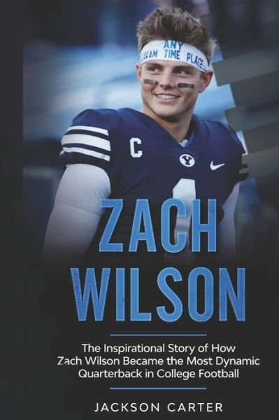 Cover for Jackson Carter · Zach Wilson: The Inspirational Story of How Zach Wilson Became the Most Dynamic Quarterback in College Football - The Nfl's Best Quarterbacks (Pocketbok) (2021)