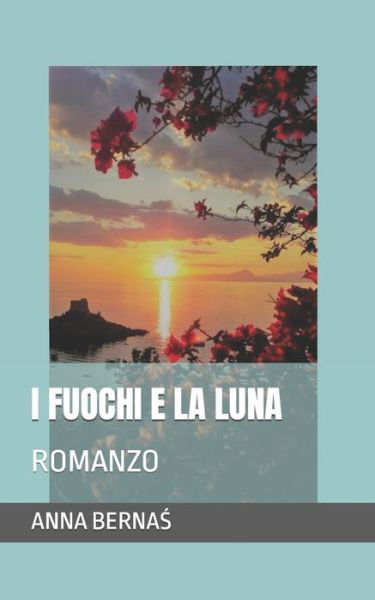 Cover for Berna&amp;#346; , Anna · I Fuochi E La Luna: Romanzo (Paperback Bog) (2021)