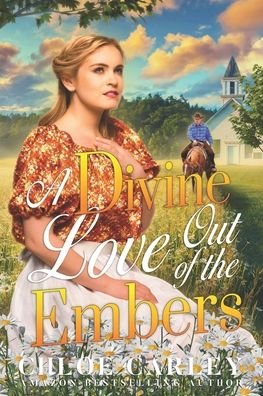 A Divine Love Out of the Embers: A Christian Historical Romance Book - Chloe Carley - Bøger - Independently Published - 9798798497515 - 9. januar 2022