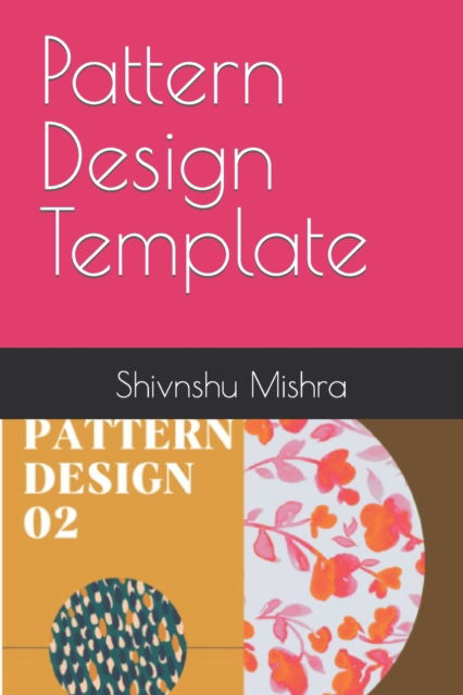 Cover for Mishra Shivnshu Mishra · Pattern Design Template (Paperback Book) (2022)