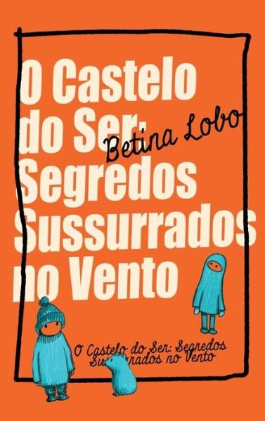 Cover for Betina Lobo · O Castelo do Ser: Segredos Sussurrados no Vento (Hardcover Book) (2023)