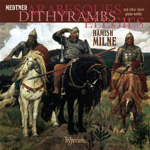 Medtnerarabesques Dithyrambs Elegies - Hamish Milne - Musikk - HYPERION - 0034571178516 - 27. februar 2012