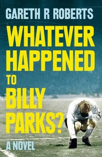 Whatever Happened to Billy Parks - Gareth Roberts - Böcker - HarperCollins Publishers - 9780007531516 - 16 januari 2014