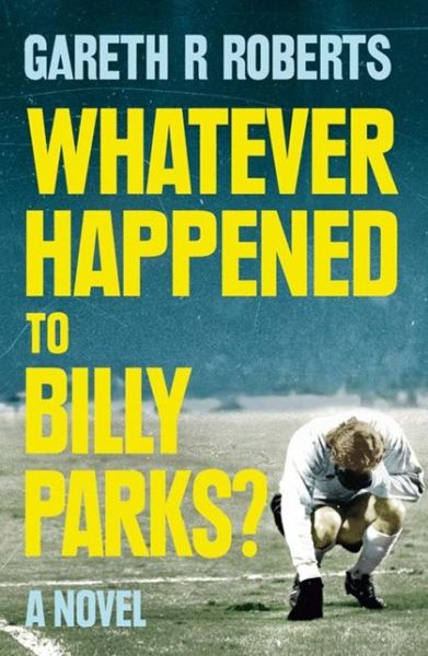 Cover for Gareth Roberts · Whatever Happened to Billy Parks (Paperback Bog) (2014)