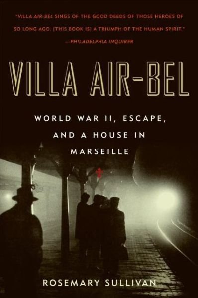 Villa Air-Bel: World War II, Escape, and a House in Marseille - Rosemary Sullivan - Kirjat - HarperCollins - 9780060732516 - tiistai 30. lokakuuta 2007