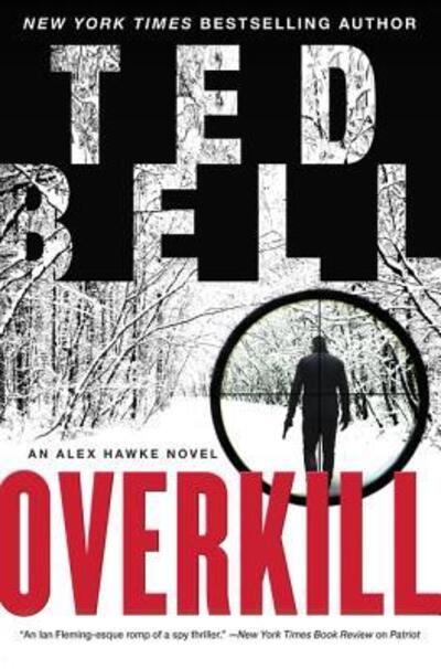 Cover for Ted Bell · Overkill: An Alex Hawke Novel - Alex Hawke Novels (Hardcover Book) (2018)