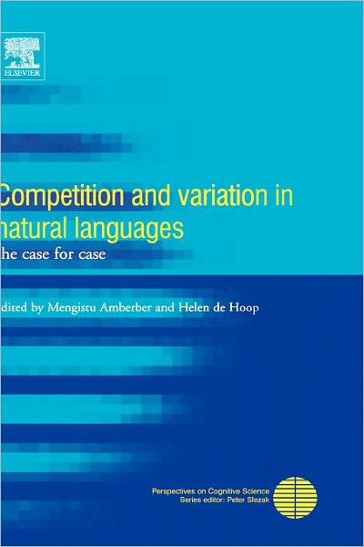 Cover for Mengistu Amberber · Competition and Variation in Natural Languages: The Case for Case - Perspectives on Cognitive Science (Hardcover Book) (2005)