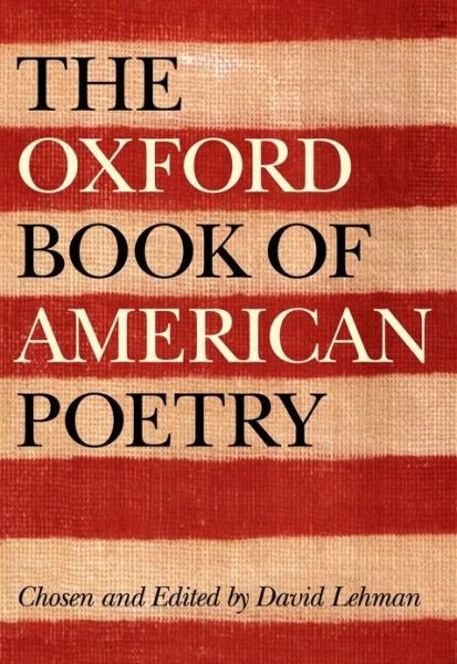 The Oxford Book of American Poetry - David Lehman - Bøker - Oxf.U.P. - 9780195162516 - 3. april 2006