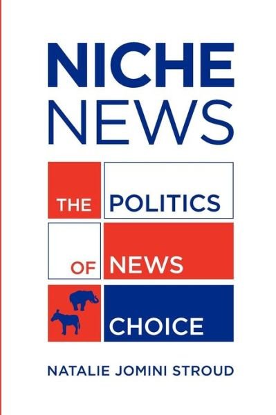 Cover for Jomini Stroud, Natalie (Assistant Professor of Comunication, Assistant Professor of Comunication, University of Texas) · Niche News: The Politics of News Choice (Paperback Bog) (2011)