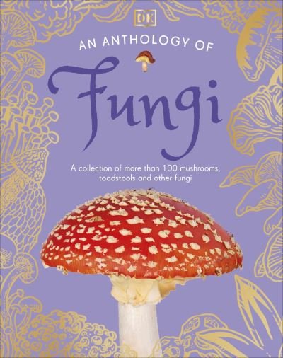 Cover for Lynne Boddy · An Anthology of Fungi: A Collection of 100 Mushrooms, Toadstools and Other Fungi - DK Children's Anthologies (Hardcover Book) (2024)
