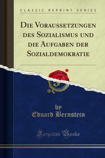 Cover for Eduard Bernstein · Die Voraussetzungen des Sozialismus und die Aufgaben der Sozialdemokratie (Classic Reprint) (Paperback Book) (2018)