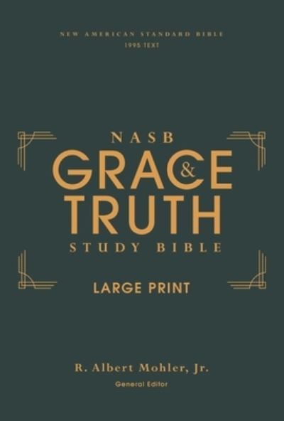 Cover for Mohler, Jr., R. Albert · NASB, The Grace and Truth Study Bible (Trustworthy and Practical Insights), Large Print, Hardcover, Green, Red Letter, 1995 Text, Comfort Print (Hardcover bog) (2022)