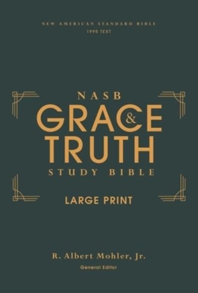 Cover for Mohler, Jr., R. Albert · NASB, The Grace and Truth Study Bible (Trustworthy and Practical Insights), Large Print, Hardcover, Green, Red Letter, 1995 Text, Comfort Print (Hardcover Book) (2022)
