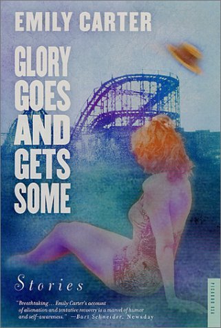 Glory Goes and Gets Some: Stories - Emily Carter - Livros - Picador - 9780312282516 - 5 de outubro de 2001