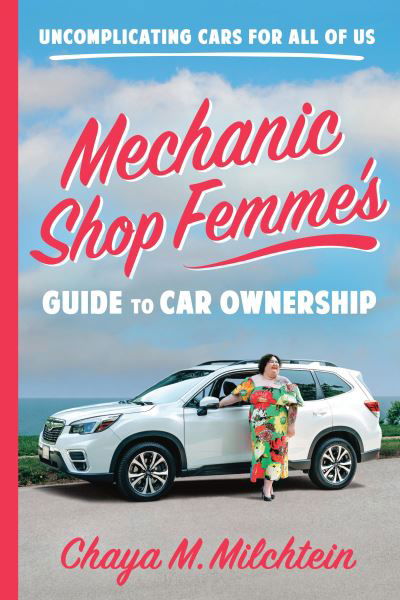 Cover for Chaya M. Milchtein · Mechanic Shop Femme's Guide to Car Ownership : Uncomplicating Cars for All of Us (Paperback Book) (2024)