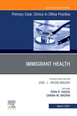 Cover for Hauck · Immigrant Health, An Issue of Primary Care: Clinics in Office Practice - The Clinics: Internal Medicine (Hardcover Book) (2021)