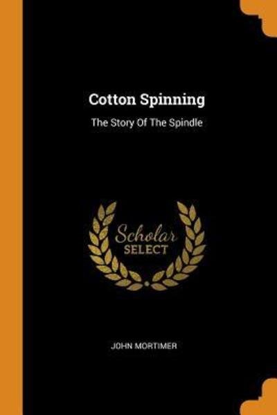 Cover for John Mortimer · Cotton Spinning The Story Of The Spindle (Pocketbok) (2018)