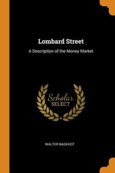 Lombard Street - Walter Bagehot - Books - Franklin Classics Trade Press - 9780344061516 - October 23, 2018