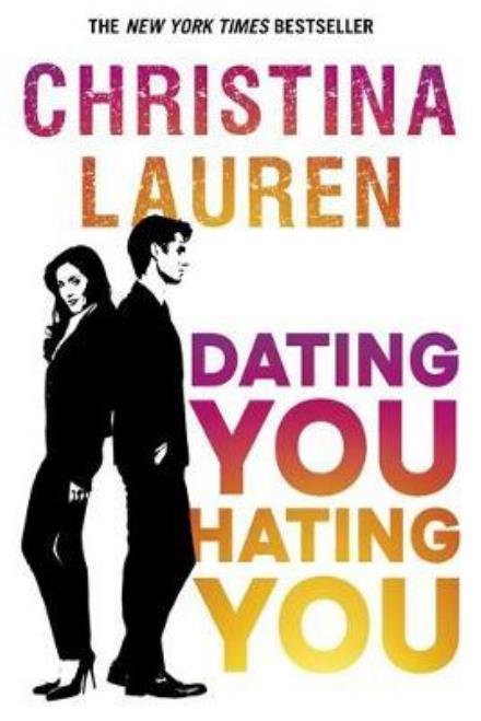Dating You, Hating You: the perfect enemies-to-lovers romcom that'll have you laughing out loud - Christina Lauren - Boeken - Little, Brown Book Group - 9780349417516 - 6 juni 2017
