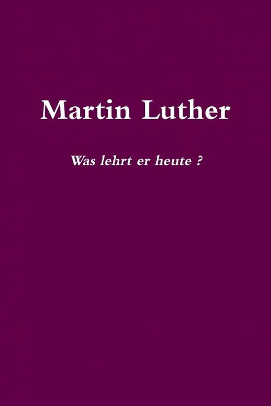 Cover for Helge Mercker (compiler) · Martin Luther Was lehrt er heute? (Paperback Book) (2018)