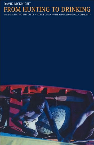 From Hunting to Drinking: The Devastating Effects of Alcohol on an Australian Aboriginal Community - David McKnight - Books - Taylor & Francis Ltd - 9780415271516 - May 23, 2002