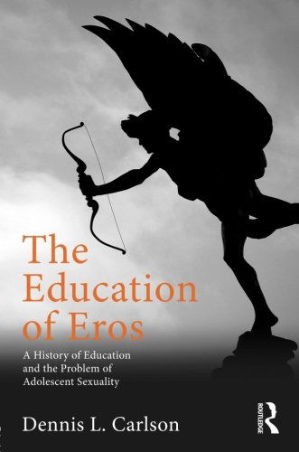 Cover for Carlson, Dennis L. (Miami University, USA) · The Education of Eros: A History of Education and the Problem of Adolescent Sexuality - Studies in Curriculum Theory Series (Taschenbuch) (2013)