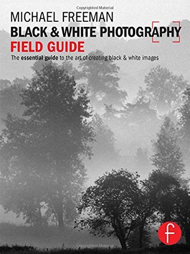 Cover for Michael Freeman · Black and White Photography Field Guide: the Essential Guide to the Art of Creating Black &amp; White Images (Paperback Book) (2013)