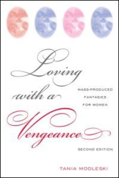 Cover for Modleski, Tania (University of Southern California, USA) · Loving with a Vengeance: Mass Produced Fantasies for Women (Paperback Book) (2007)