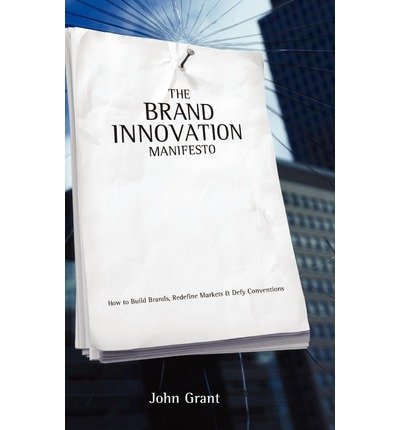 The Brand Innovation Manifesto: How to Build Brands, Redefine Markets and Defy Conventions - John Grant - Books - John Wiley & Sons Inc - 9780470027516 - March 31, 2006