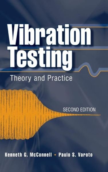 Cover for McConnell, Kenneth G. (Iowa State University) · Vibration Testing: Theory and Practice (Hardcover Book) (2008)