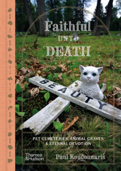 Cover for Paul Koudounaris · Faithful Unto Death: Pet cemeteries, animal graves and eternal devotion (Gebundenes Buch) (2024)