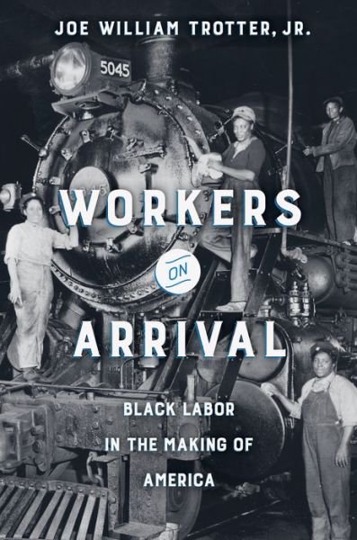 Cover for Trotter, Joe William, Jr. · Workers on Arrival: Black Labor in the Making of America (Pocketbok) (2021)