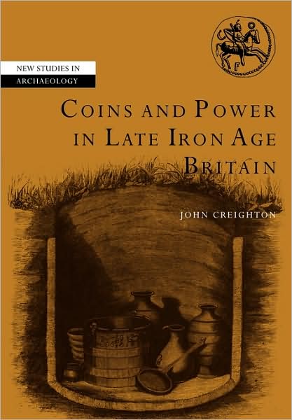 Cover for Creighton, John (University of Reading) · Coins and Power in Late Iron Age Britain - New Studies in Archaeology (Pocketbok) (2009)