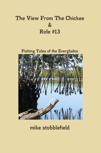 Cover for Mike Stubblefield · The View from the Chickee &amp; Rule #13 (Paperback Book) (2011)