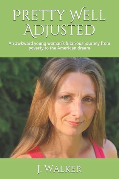 Cover for J. Walker · Pretty Well Adjusted : An awkward young woman?s hilarious journey from poverty to the American dream (Taschenbuch) (2021)