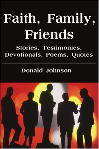 Cover for Donald Johnson · Faith, Family, Friends: Stories, Testimonies, Devotionals, Poems, Quotes (Paperback Book) (2002)