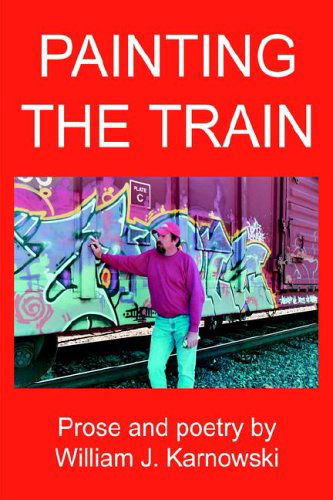 Cover for William Karnowski · Painting the Train (Hardcover Book) (2005)