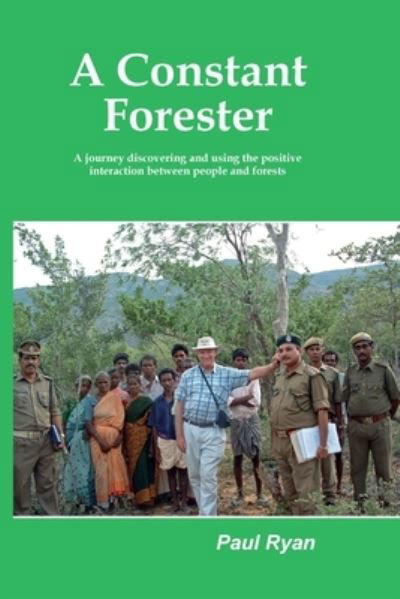 Cover for Paul Ryan · A Constant Forester - A journey discovering and using the positive interaction between people and forests (Paperback Book) (2022)